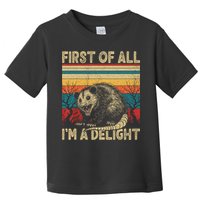 First Of All I'm A Delight Sarcastic Angry Opossum Possum  Toddler T-Shirt