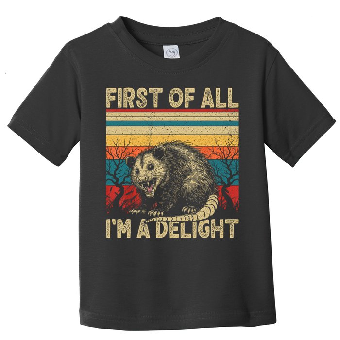 First Of All I'm A Delight Sarcastic Angry Opossum Possum  Toddler T-Shirt