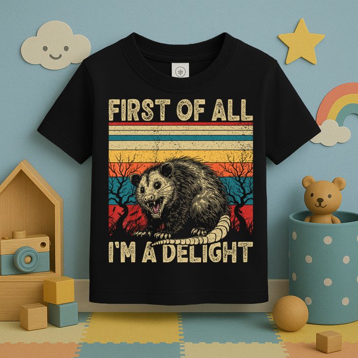 First Of All I'm A Delight Sarcastic Angry Opossum Possum  Toddler T-Shirt