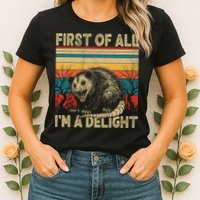 First Of All I'm A Delight Sarcastic Angry Opossum Possum  Womens T-Shirt