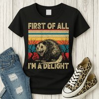 First Of All I'm A Delight Sarcastic Angry Opossum Possum  Womens T-Shirt