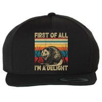 First Of All I'm A Delight Sarcastic Angry Opossum Possum  Wool Snapback Cap