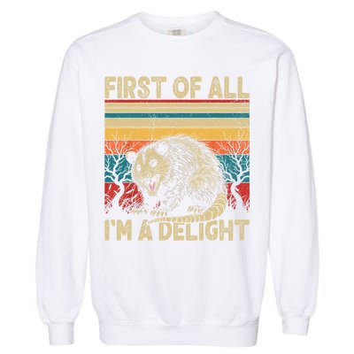 First Of All I'm A Delight Sarcastic Angry Opossum Possum  Garment-Dyed Sweatshirt