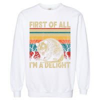First Of All I'm A Delight Sarcastic Angry Opossum Possum  Garment-Dyed Sweatshirt