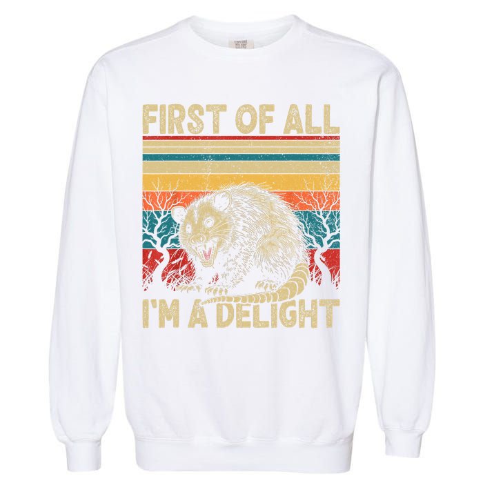 First Of All I'm A Delight Sarcastic Angry Opossum Possum  Garment-Dyed Sweatshirt