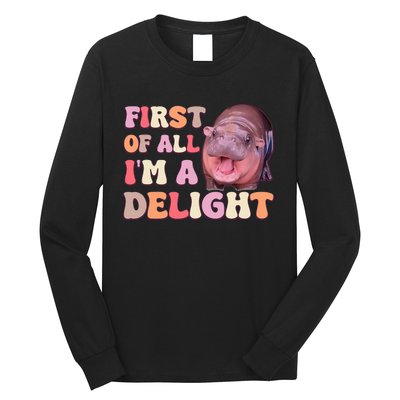 First Of All IM A Delight Moodeng Funny Meme Saying Long Sleeve Shirt