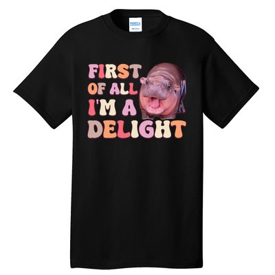 First Of All IM A Delight Moodeng Funny Meme Saying Tall T-Shirt