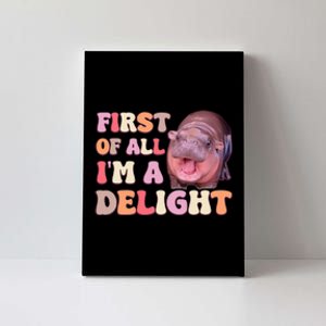 First Of All IM A Delight Moodeng Funny Meme Saying Canvas