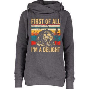 First Of All IM A Delight Sarcastic Angry Opossum Possum Womens Funnel Neck Pullover Hood