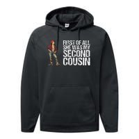 First Of All She Was My Second Cousin Performance Fleece Hoodie