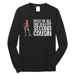 First Of All She Was My Second Cousin Long Sleeve Shirt