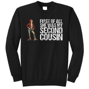 First Of All She Was My Second Cousin Sweatshirt