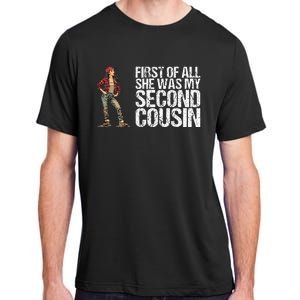 First Of All She Was My Second Cousin Adult ChromaSoft Performance T-Shirt