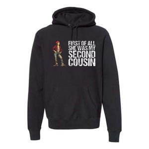 First Of All She Was My Second Cousin Premium Hoodie