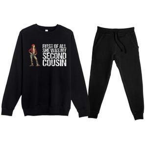 First Of All She Was My Second Cousin Premium Crewneck Sweatsuit Set