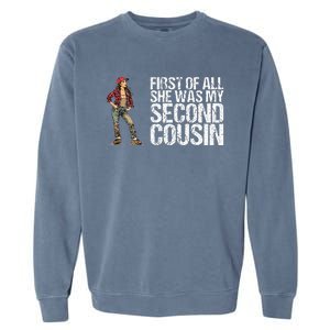 First Of All She Was My Second Cousin Garment-Dyed Sweatshirt