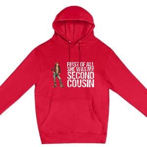 First Of All She Was My Second Cousin Premium Pullover Hoodie