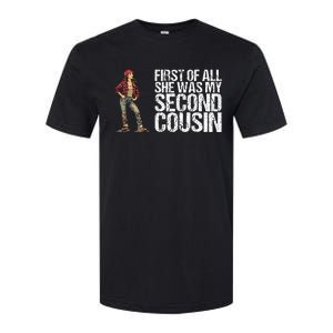 First Of All She Was My Second Cousin Softstyle CVC T-Shirt