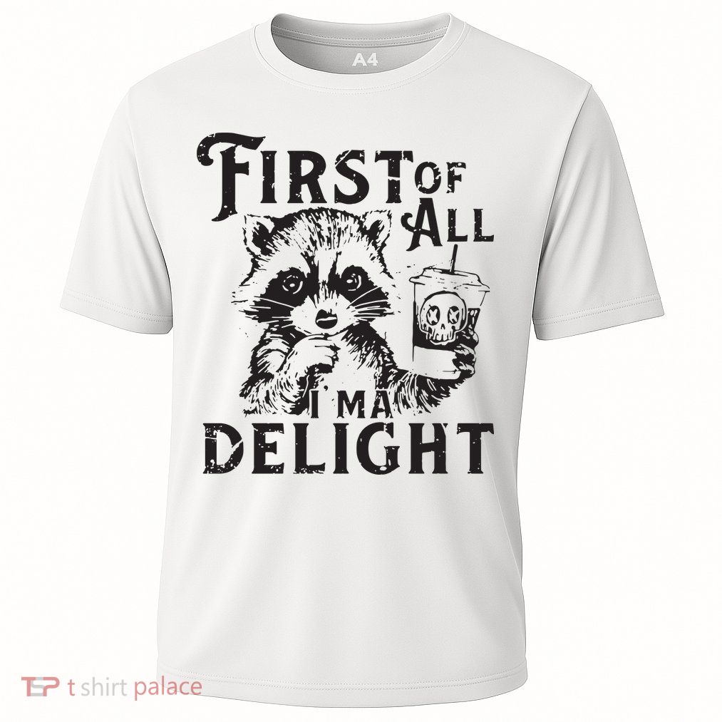 First Of All IM A Delight Funny Raccoon Cooling Performance Crew T-Shirt