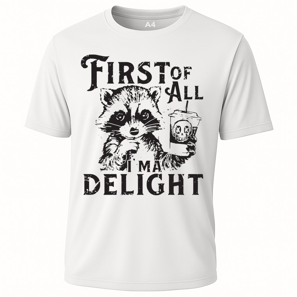 First Of All IM A Delight Funny Raccoon Performance Shirt