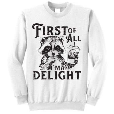 First Of All IM A Delight Funny Raccoon Sweatshirt