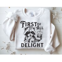First Of All IM A Delight Funny Raccoon Sweatshirt