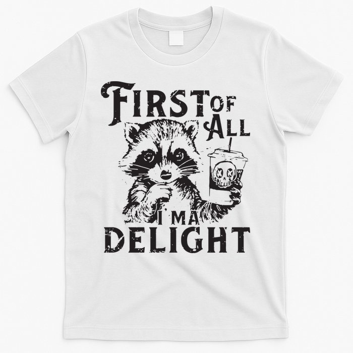 First Of All IM A Delight Funny Raccoon T-Shirt