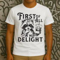 First Of All IM A Delight Funny Raccoon T-Shirt