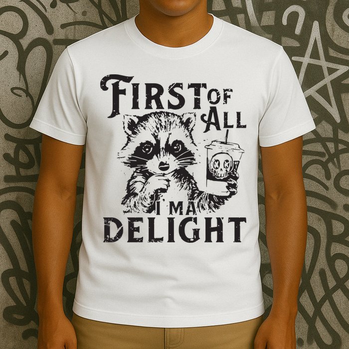 First Of All IM A Delight Funny Raccoon T-Shirt