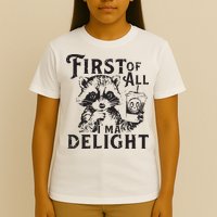 First Of All IM A Delight Funny Raccoon T-Shirt