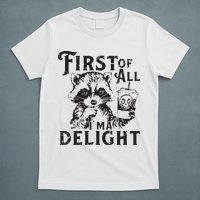First Of All IM A Delight Funny Raccoon T-Shirt