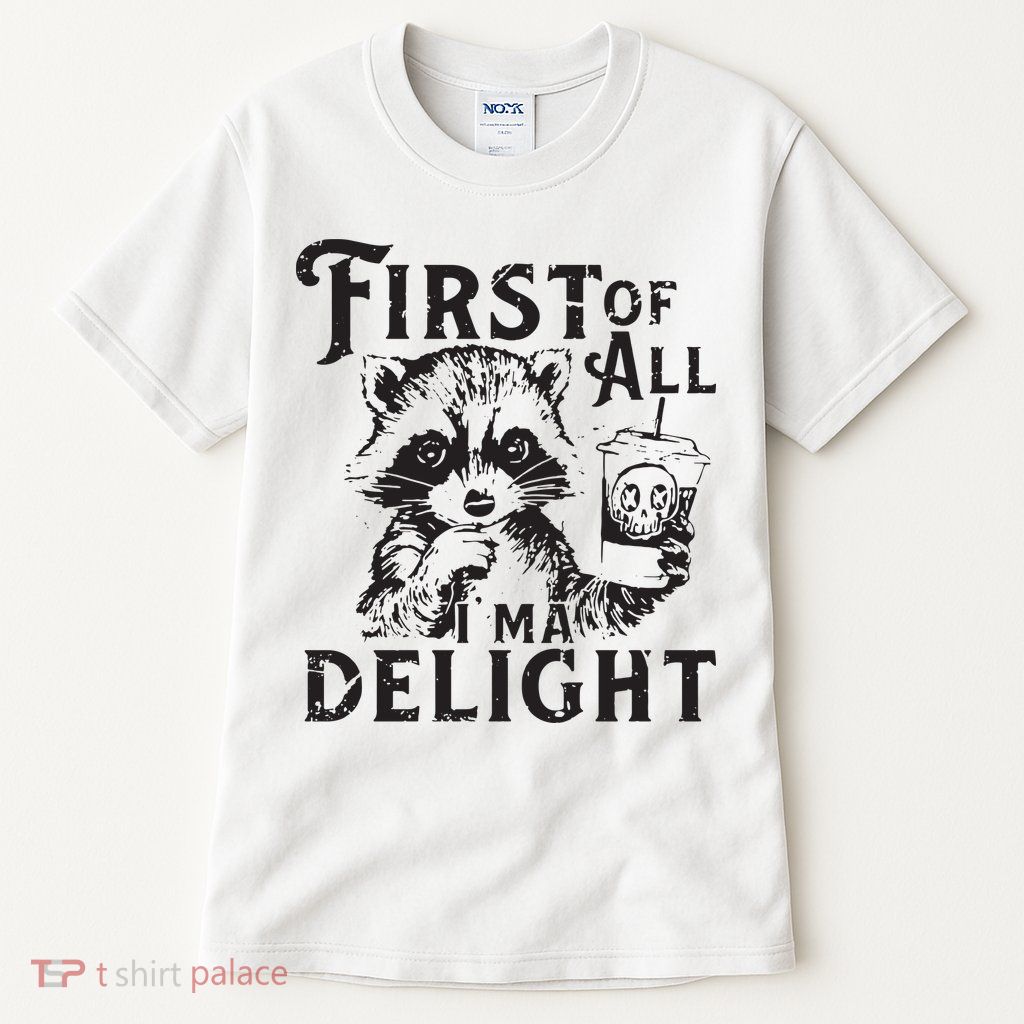 First Of All IM A Delight Funny Raccoon Tall T-Shirt