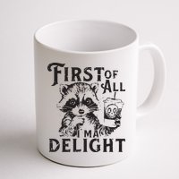 First Of All IM A Delight Funny Raccoon Mug