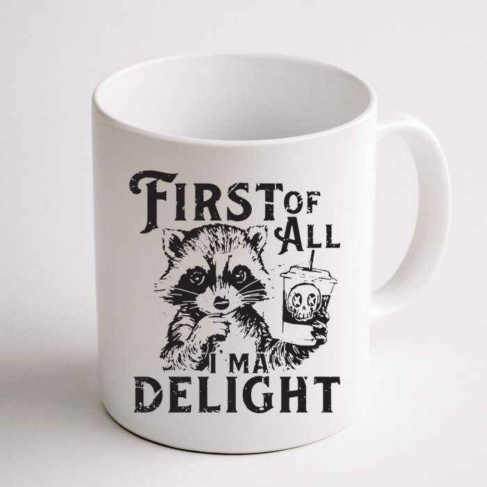 First Of All IM A Delight Funny Raccoon Mug