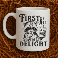 First Of All IM A Delight Funny Raccoon Mug