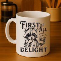First Of All IM A Delight Funny Raccoon Mug