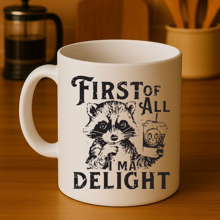 First Of All IM A Delight Funny Raccoon Mug