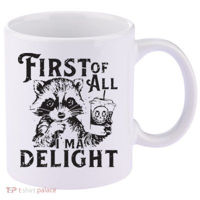 First Of All IM A Delight Funny Raccoon 11oz C Handle Ceramic Mug
