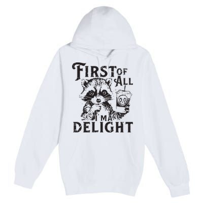 First Of All IM A Delight Funny Raccoon Premium Pullover Hoodie