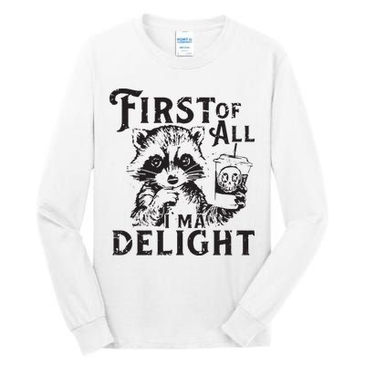 First Of All IM A Delight Funny Raccoon Tall Long Sleeve T-Shirt