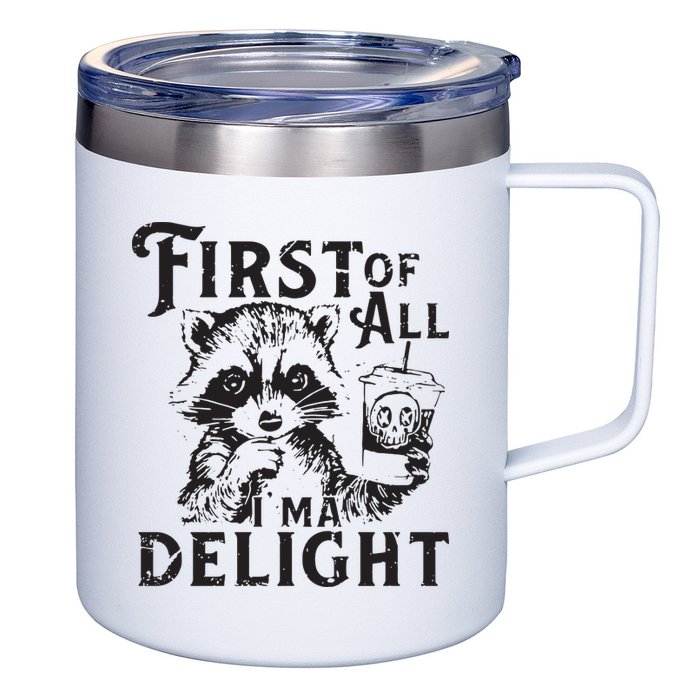 First Of All IM A Delight Funny Raccoon 12oz Stainless Steel Coffee Mug