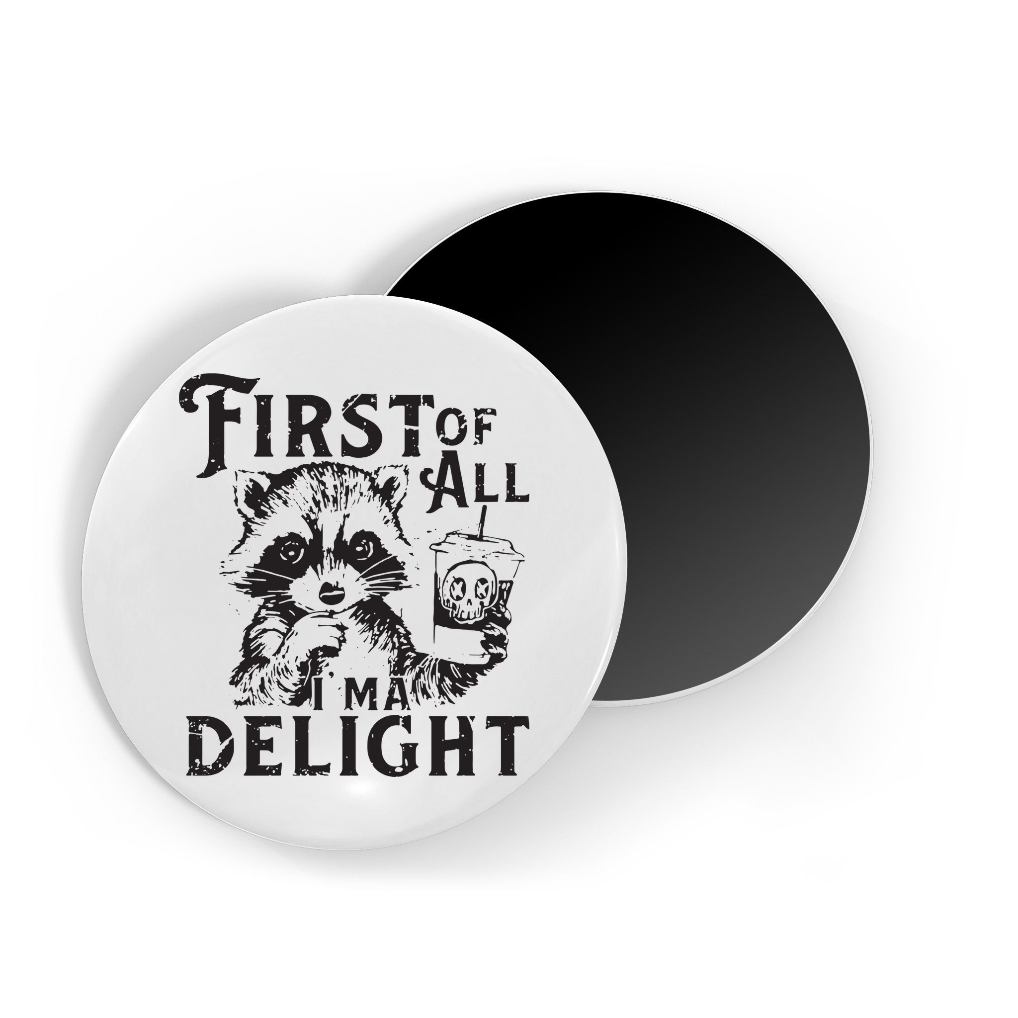 First Of All IM A Delight Funny Raccoon Magnet