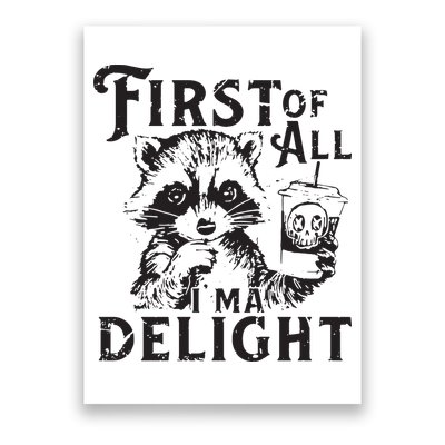 First Of All IM A Delight Funny Raccoon Poster