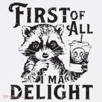 First Of All IM A Delight Funny Raccoon Baby Bodysuit
