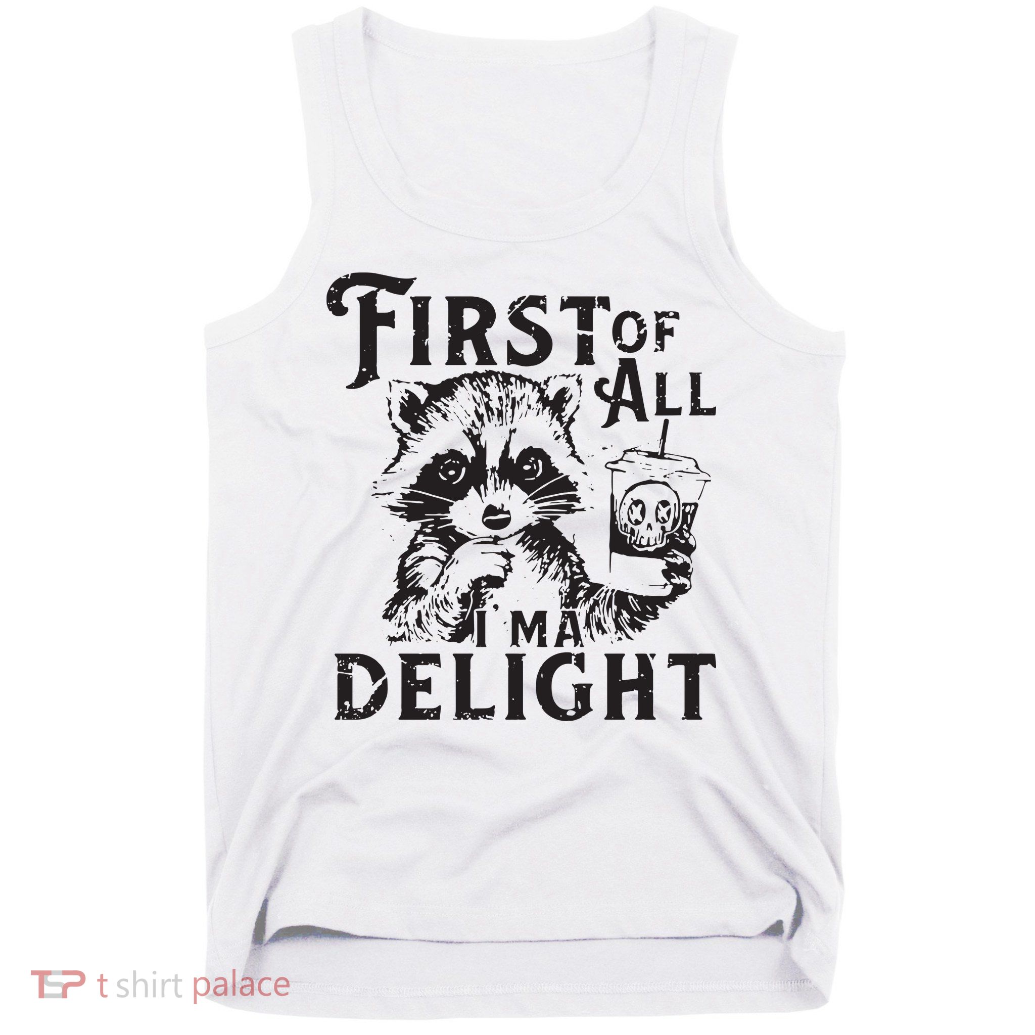 First Of All IM A Delight Funny Raccoon Tank Top