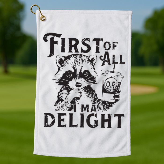 First Of All IM A Delight Funny Raccoon Golf Towel