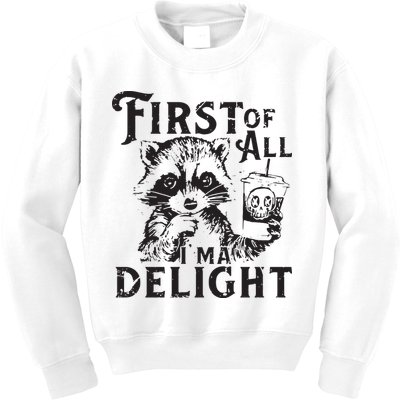 First Of All IM A Delight Funny Raccoon Kids Sweatshirt