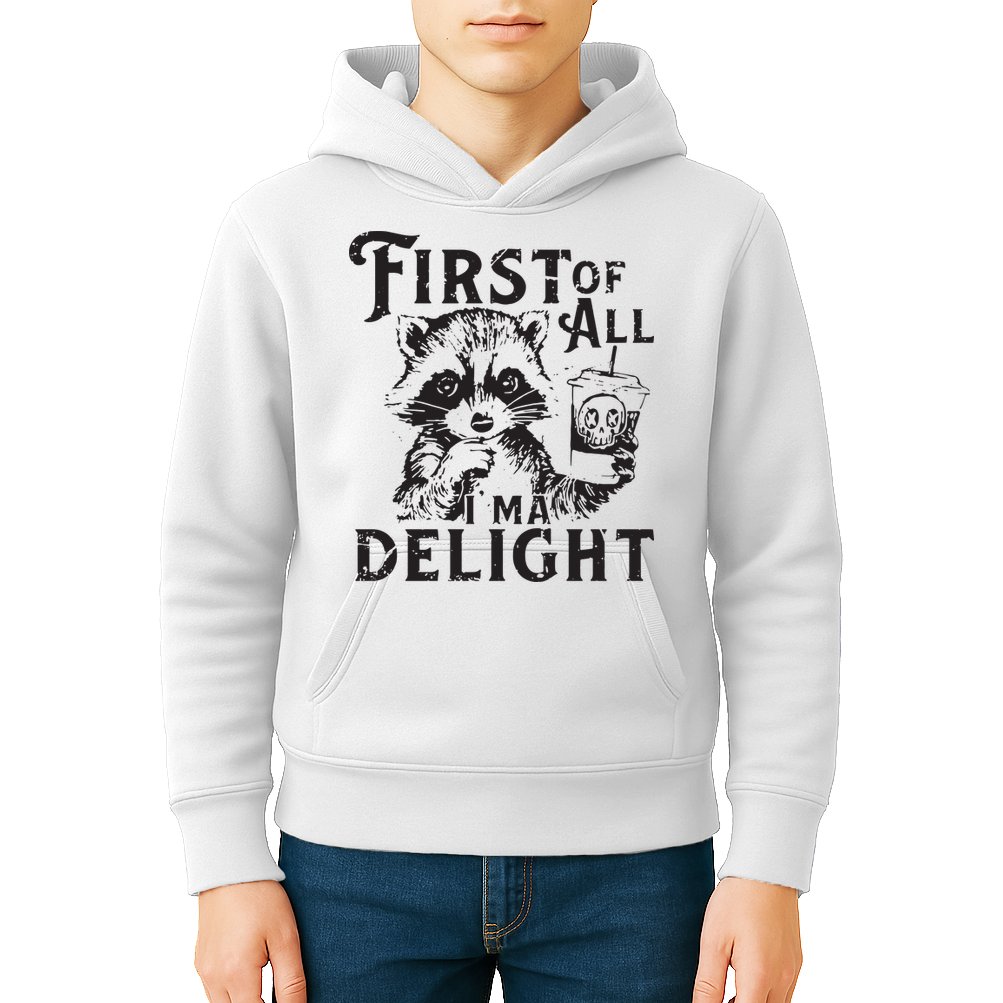 First Of All IM A Delight Funny Raccoon Kids Hoodie