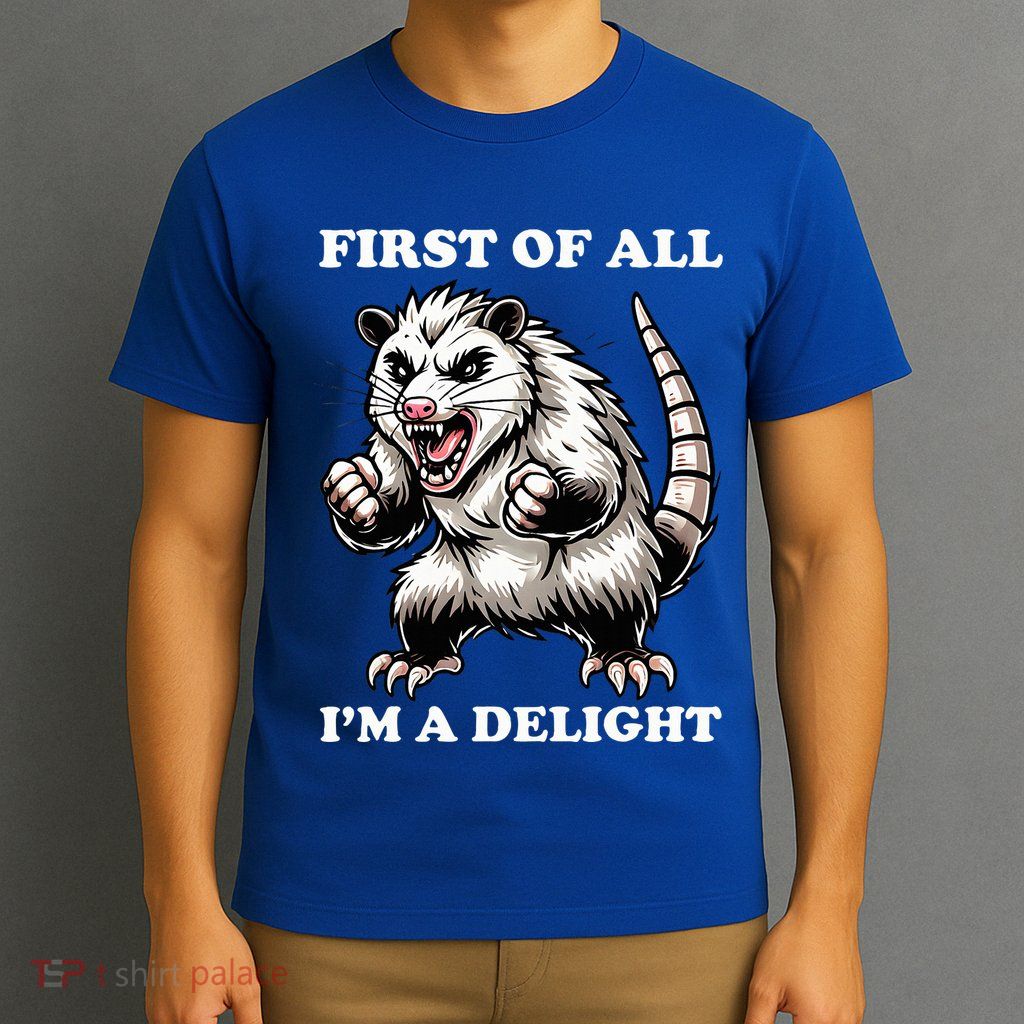 First Of All IM A Delight Angry Opossum Sarcastic Possum T-Shirt