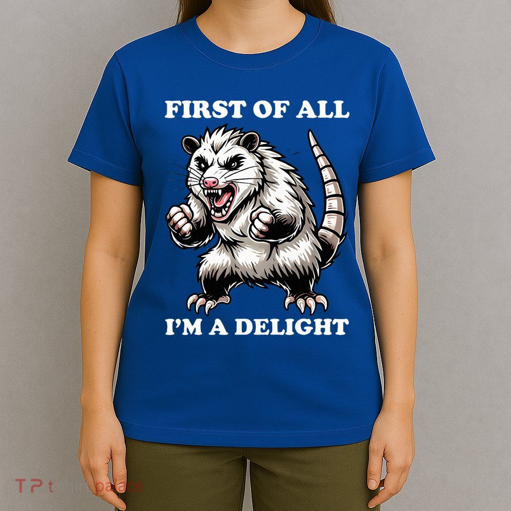 First Of All IM A Delight Angry Opossum Sarcastic Possum T-Shirt